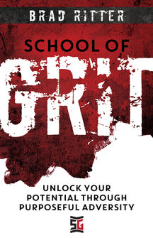 School of Grit: Unlock Your Potential Through Purposeful Adversity