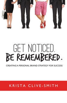 Get Noticed. Be Remembered.: Creating a Personal Brand Strategy for Success