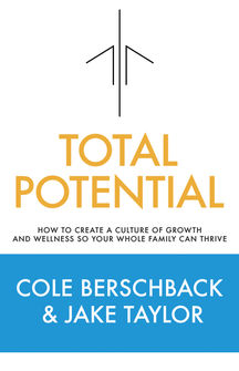 Total Potential: How to Create a Culture of Growth and Wellness So Your Whole Family Can Thrive