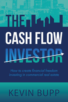 The Cash Flow Investor: How to Create Financial Freedom Investing in Commercial Real Estate
