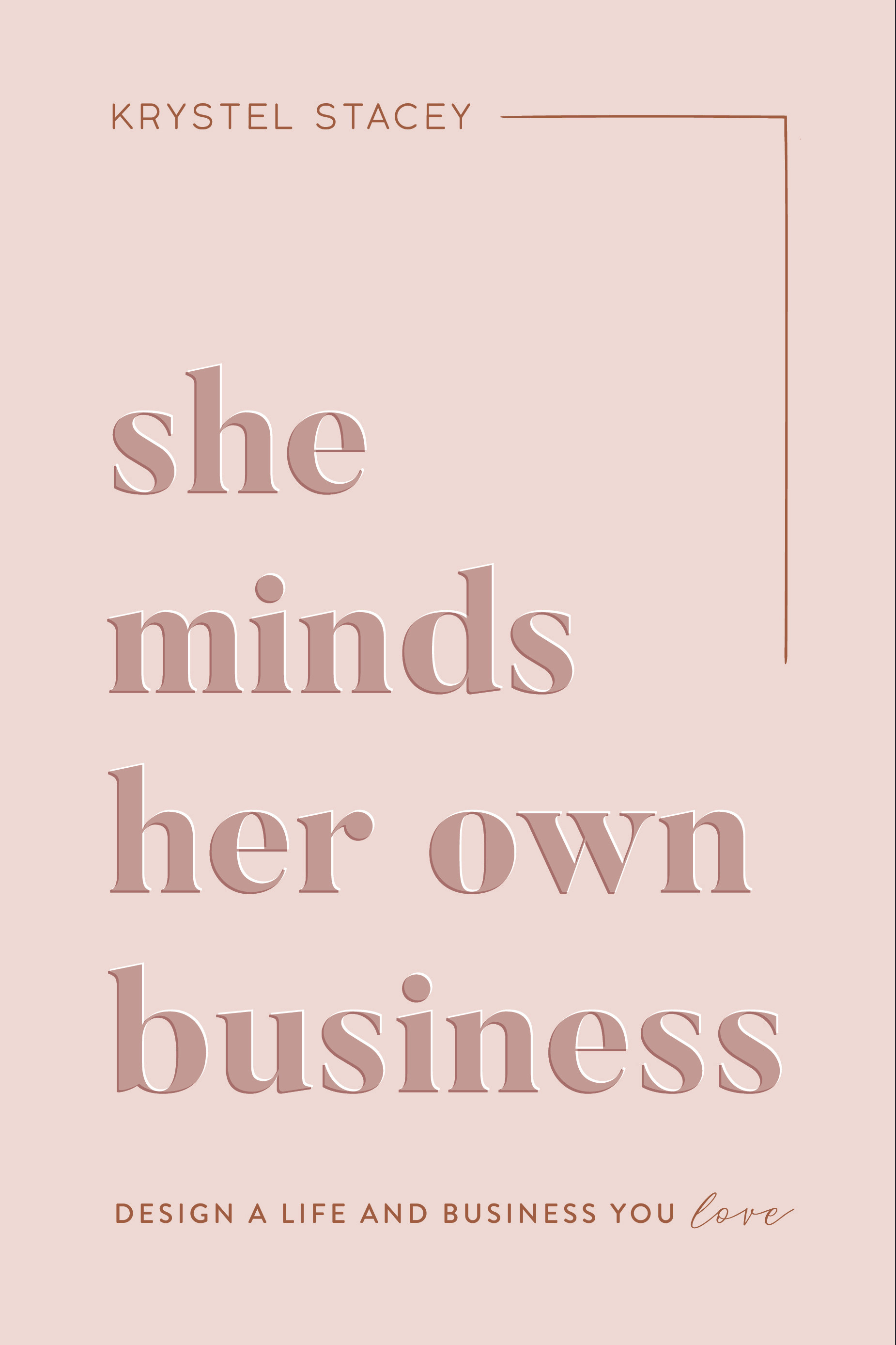 She Minds Her Own Business: Design a Life and Business You Love