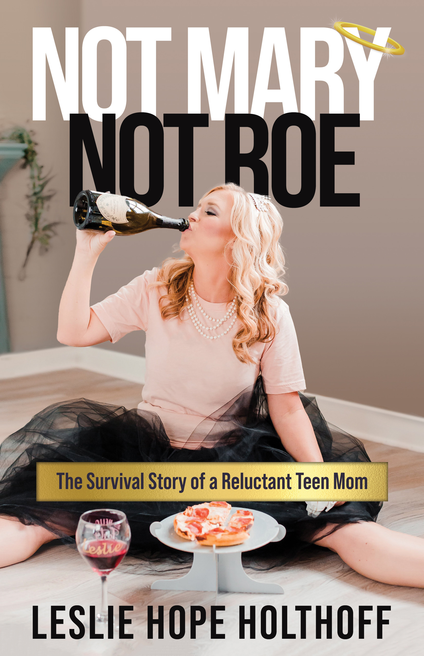 Not Mary, Not Roe: The Survival Story of a Reluctant Teen Mom